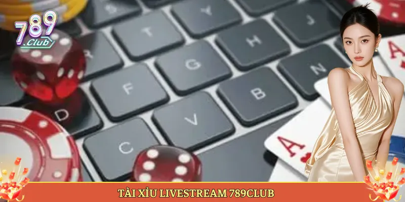 Tài xỉu livestream 789Club