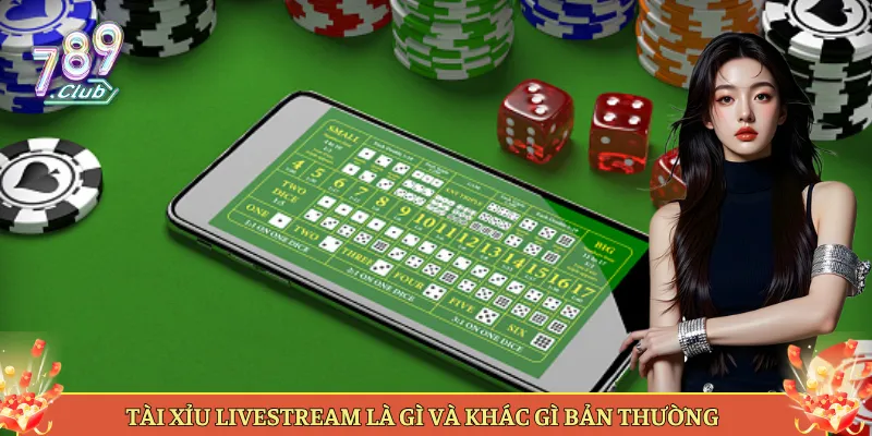 Tài Xỉu Livestream Là Gì Và Khác Gì Bản Thường