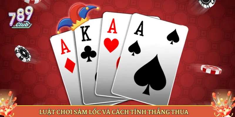 Luật Chơi Sâm Lốc Và Cách Tính Thắng Thua