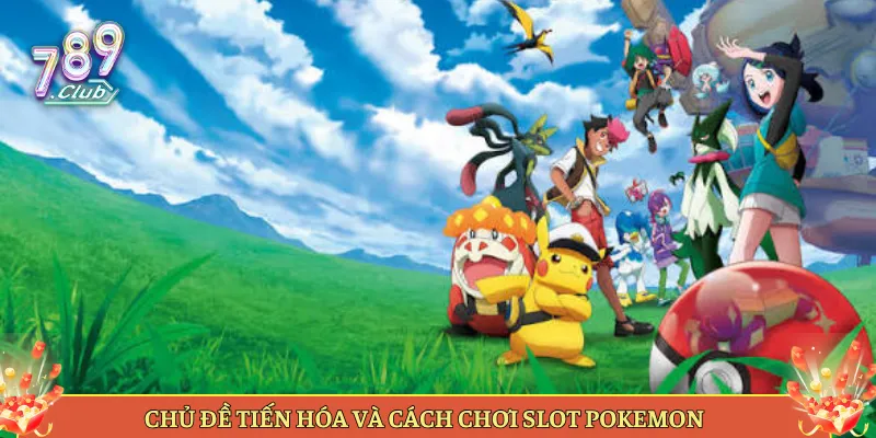 Chủ Đề Tiến Hóa Và Cách Chơi Slot Pokemon