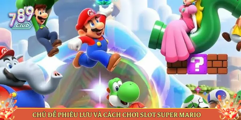 Chủ Đề Phiêu Lưu Và Cách Chơi Slot Super Mario