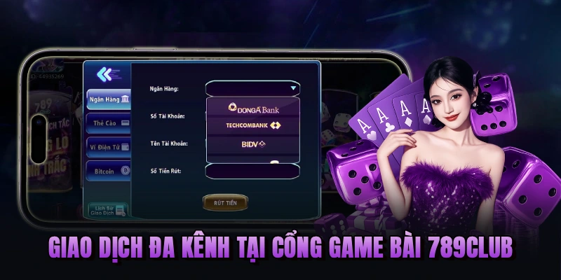 Giao dịch đa kênh tại cổng game bài 789Club